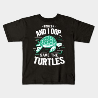 SKSKSKSK And I Oop Save the Turtles Kids T-Shirt